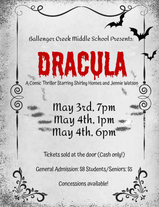 Image with a spooky back ground that reads, "Ballenger Creek Middle School Presents: Dracula, A Comic Thriller Starring Shirley Homes and Jennie Watson. May 3rd, 7pm; May 4th, 1pm; May 4th 6pm. Tickets sold at the door (cash only). General admission $8; Students/Seniors $5. Concessions available!