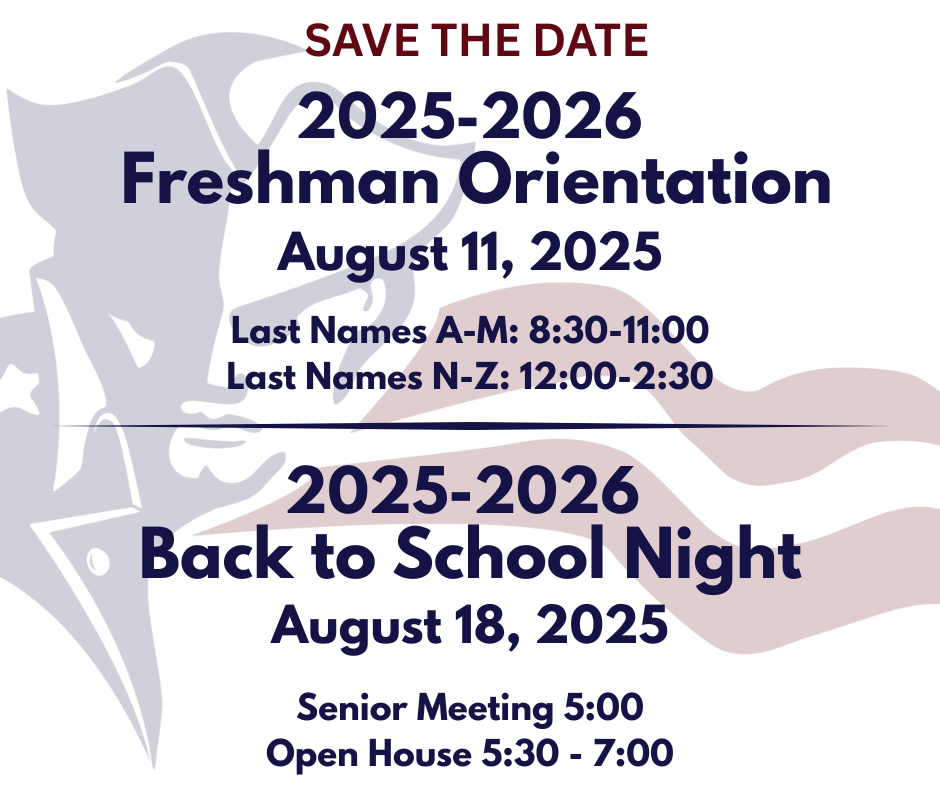 Freshman Orientation 2025 August 11 A-M 8:30-11:00 N-Z 12:00-2:30, Back to School Night August 18, 5:30-7:00